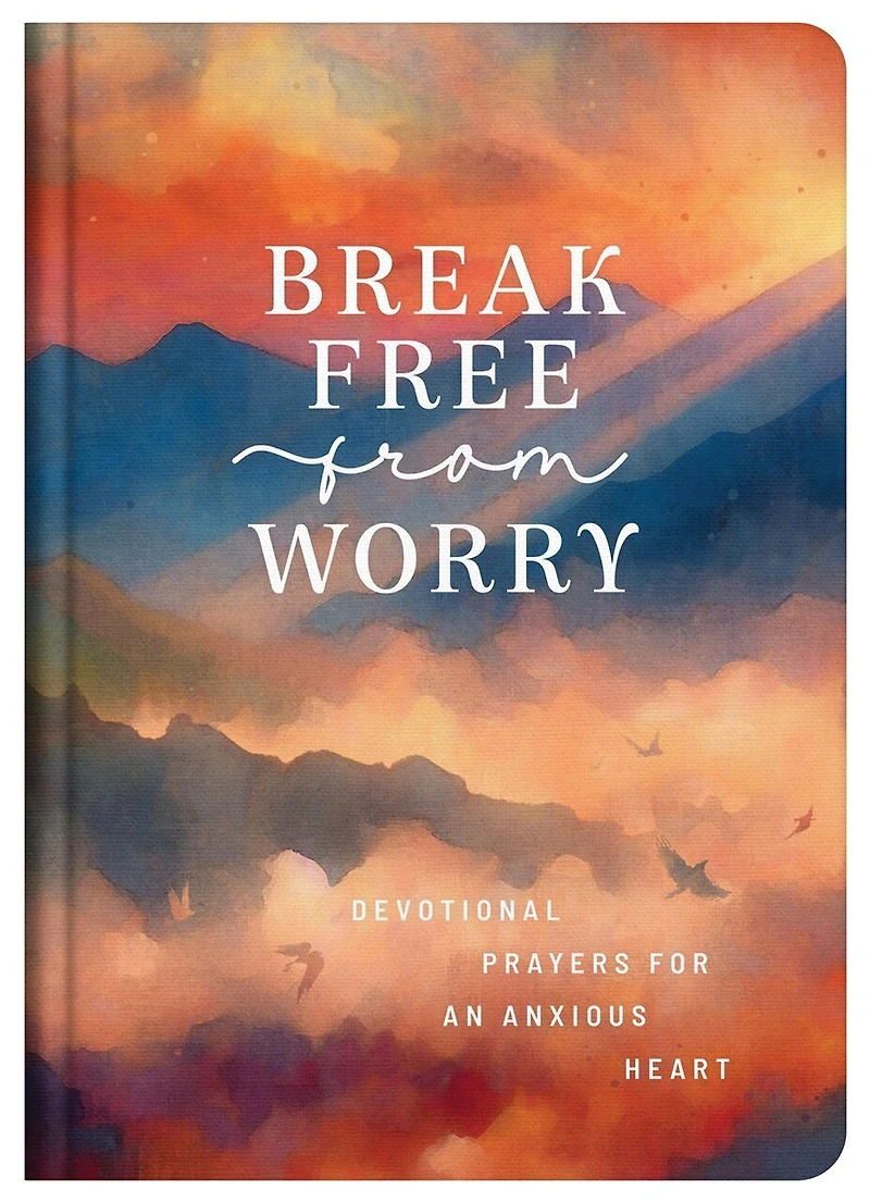 Break Free from Worry: Devotional Prayers for an Anxious Heart