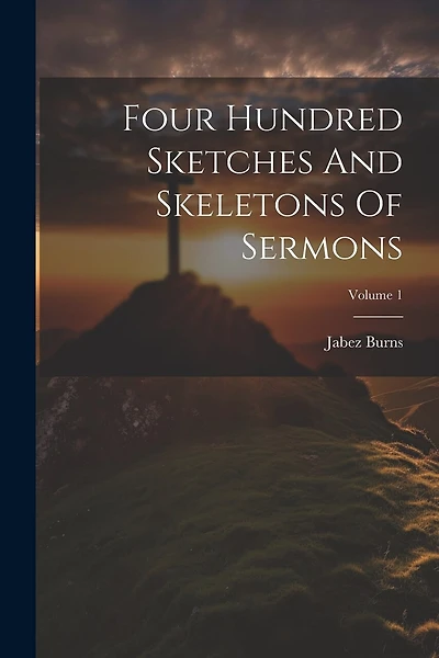 Four Hundred Sketches And Skeletons Of Sermons; Volume 1