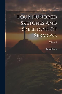 Four Hundred Sketches And Skeletons Of Sermons; Volume 1