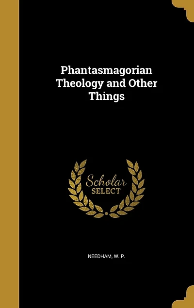 Phantasmagorian Theology and Other Things (Classic Reprint)