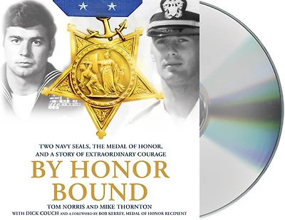 By Honor Bound: Two Navy Seals, The Medal Of Honor, And A Story Extraordinary Courage
