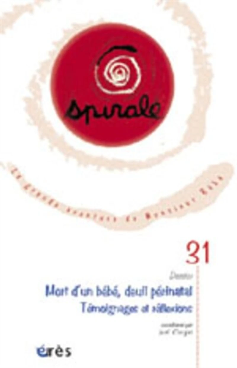 Spirale, n°31. Mort d'un bébé et deuil périnatal : témoignages et réflexions: témoignages et réflexions