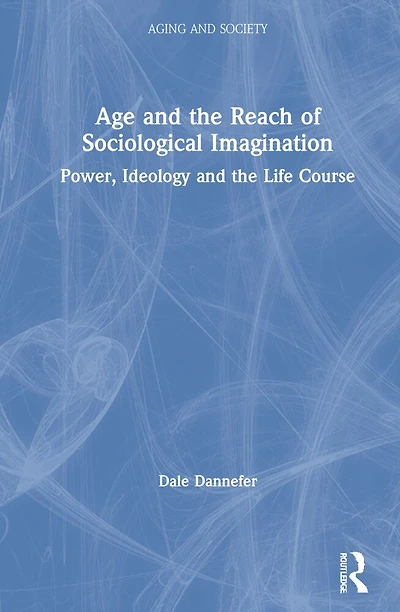 Age and the Reach of Sociological Imagination: Power, Ideology Life Course