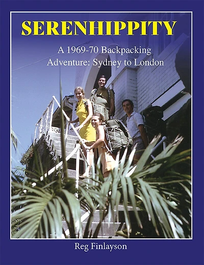 SERENHIPPITY  A 1969-70 Backpacking Adventure: Sydney to London