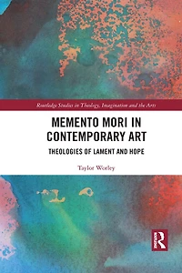 Memento Mori Contemporary Art: Theologies Of Lament And Hope
