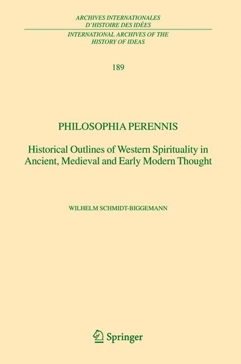 Philosophia perennis: Historical Outlines of Western Spirituality Ancient, Medieval and Early Modern Thought