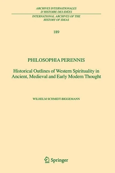 Philosophia perennis: Historical Outlines of Western Spirituality Ancient, Medieval and Early Modern Thought