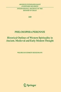 Philosophia perennis: Historical Outlines of Western Spirituality Ancient, Medieval and Early Modern Thought