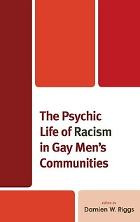 The Psychic Life of Racism Gay Men's Communities