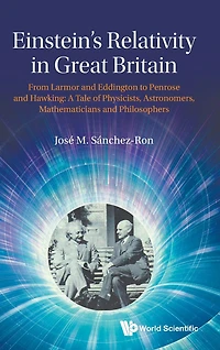 Einstein's Relativity Great Britain: From Larmor And Eddington To Penrose Hawking: A Tale Of Physicists, Astronomers, Mathematicians Philosophers