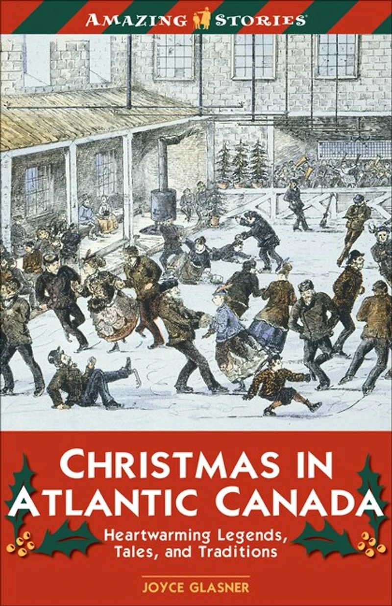 Christmas in Atlantic Canada: Heatwarming Legends, Tales and Traditions