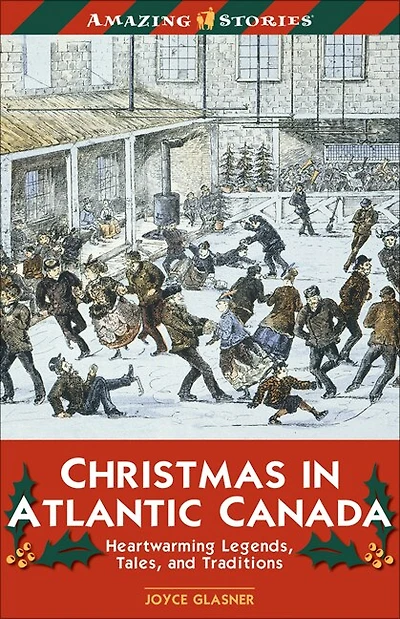 Christmas in Atlantic Canada: Heatwarming Legends, Tales and Traditions