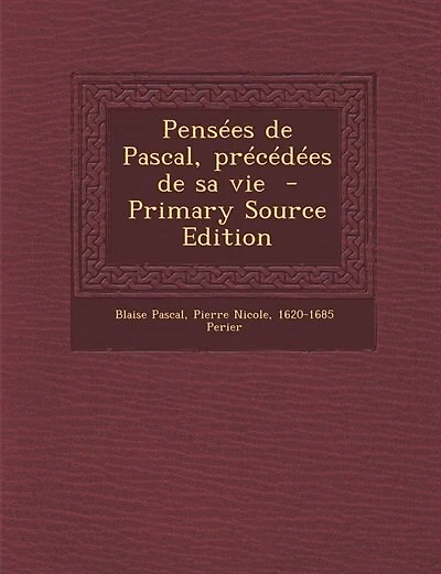 Pensées de Pascal, précédées sa vie