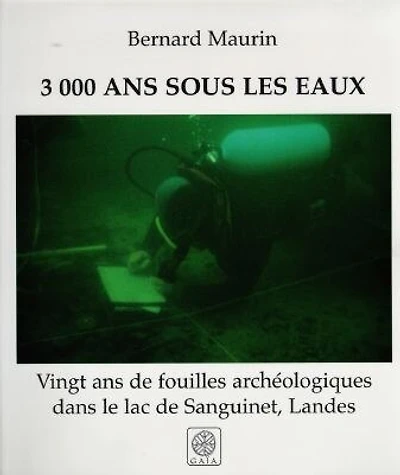 3000 ans d'histoire sous les eaux: 20 ans de fouilles archéologiques dans le lac de Sanguinet