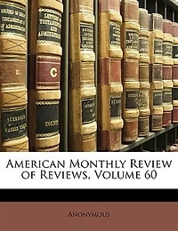 American Monthly Review of Reviews, Volume 60