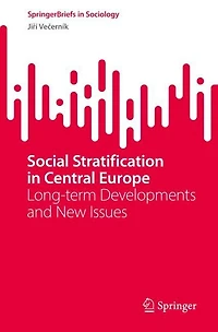 Social Stratification Central Europe: Long-term Developments and New Issues