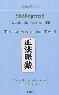 Shôbôgenzô : la vraie loi, trésor de l'oeil : traduction intégrale, Vol. 5