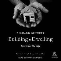 Building and Dwelling: Ethics for the City