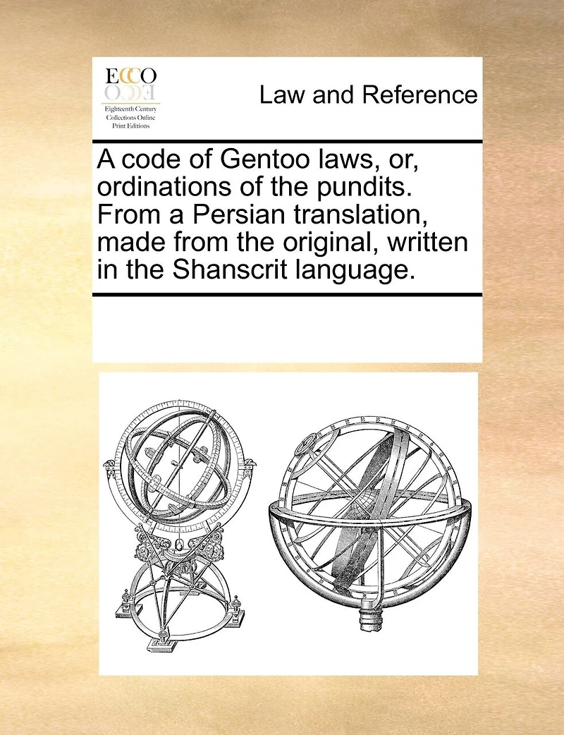 a Code of Gentoo Laws, or, Ordinations the Pundits. From Persian Translation, Made Original, Written Shanscrit Language