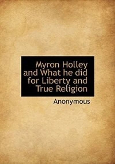 Myron Holley And What He Did For Liberty And True Religion