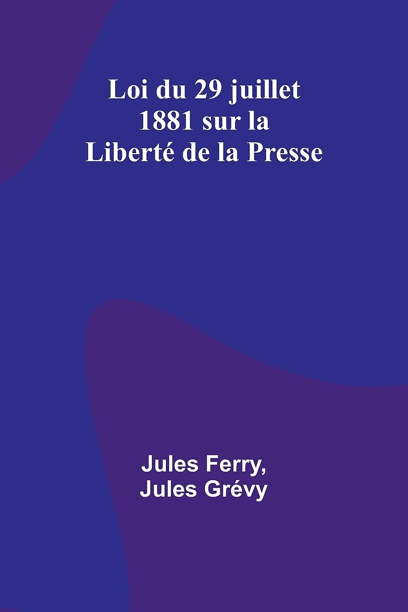 Loi du 29 juillet 1881 sur la Liberté de la Presse