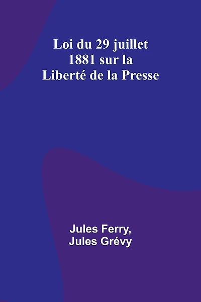 Loi du 29 juillet 1881 sur la Liberté de la Presse