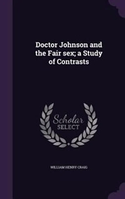 Doctor Johnson and the Fair sex; a Study of Contrasts