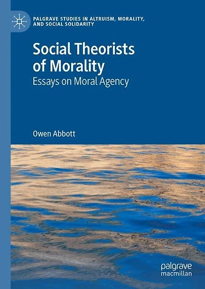 Social Theorists of Morality: Essays on Moral Agency