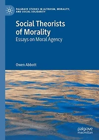 Social Theorists of Morality: Essays on Moral Agency
