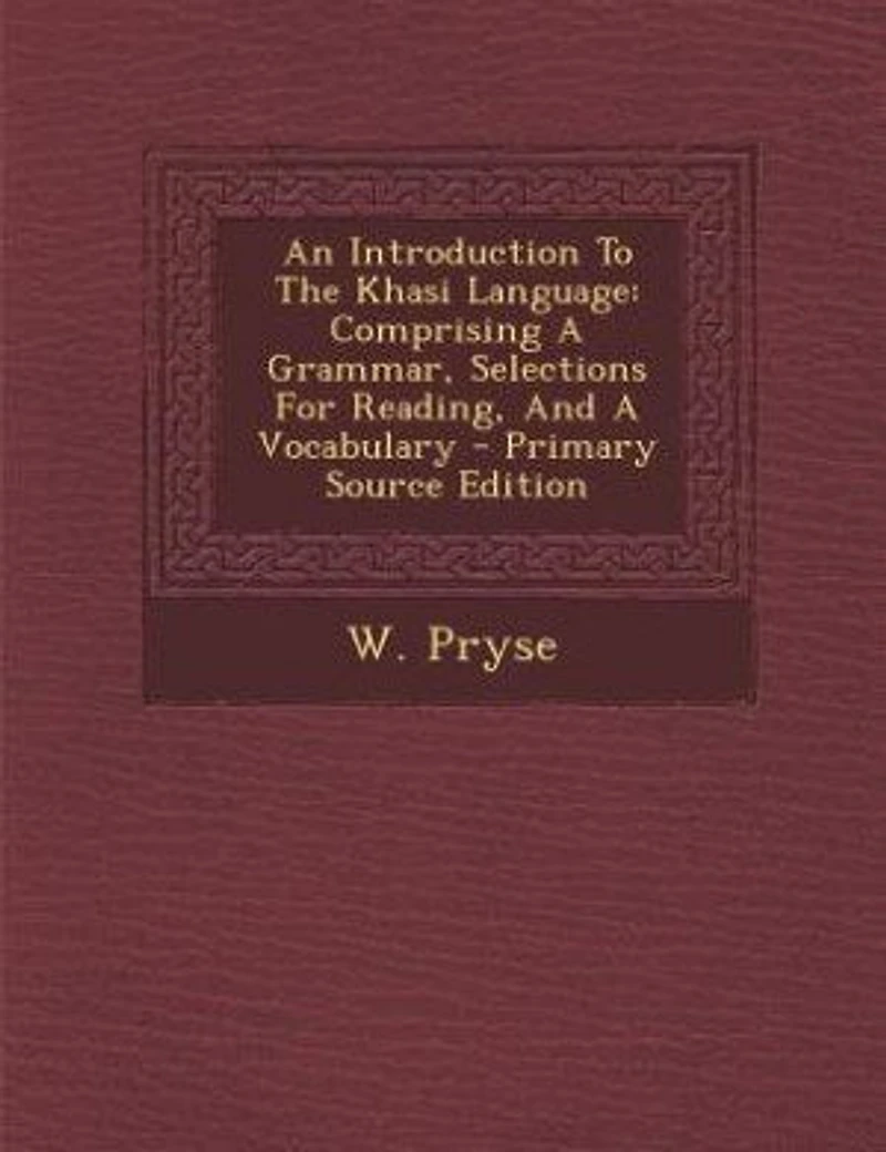 An Introduction To The Khasi Language: Comprising A Grammar, Selections For Reading, And Vocabulary