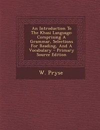 An Introduction To The Khasi Language: Comprising A Grammar, Selections For Reading, And Vocabulary