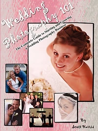 Wedding Photography 101: The Complete Guide to Starting and Growing a Wedding Photography Business