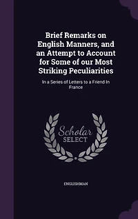Brief Remarks on English Manners: And an Attempt to Account for Some of Our Most Striking Peculiarities; a Series Letters
