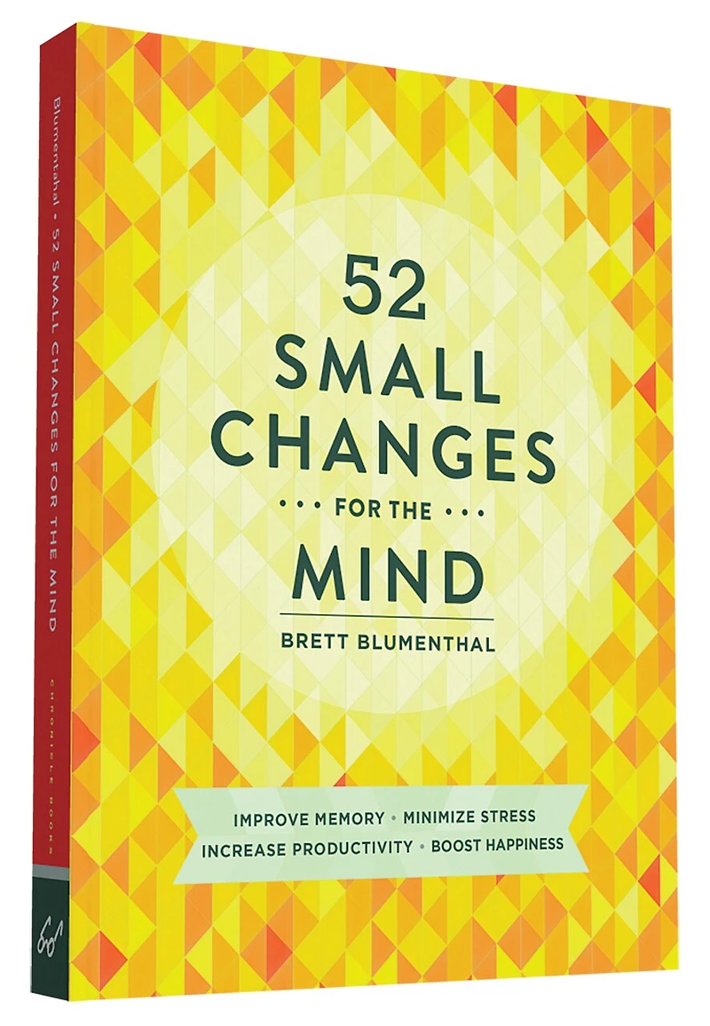 52 Small Changes for the Mind: Improve Memory * Minimize Stress Increase Productivity Boost Happiness