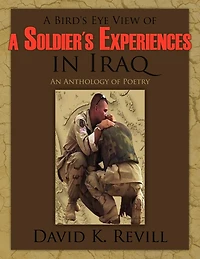 A Bird's Eye View of a Soldier's Experiences in Iraq: An Anthology of Poetry