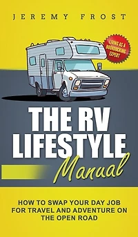 The RV Lifestyle Manual: Living as a Boondocking Expert - How to Swap Your Day Job for Travel and Adventure on the Open Road