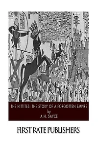 The Hittites: The Story Of A Forgotten Empire