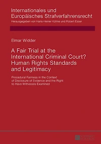 A Fair Trial at the International Criminal Court? Human Rights Standards and Legitimacy: Procedural Fairness Context of Disclosure Evidence Right to Have Witnesses Examined