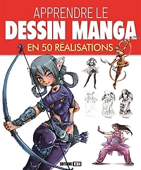 Apprendre le dessin manga en 50 réalisations