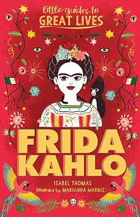 Little Guides to Great Lives: Frida Kahlo