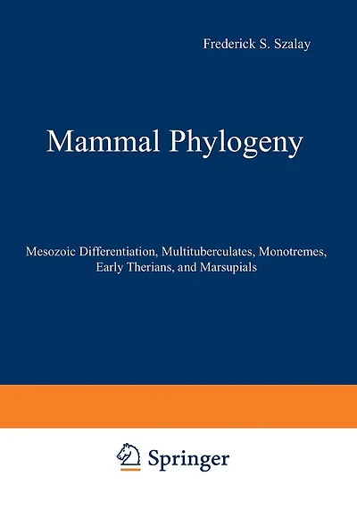 Mammal Phylogeny: Mesozoic Differentiation, Multituberculates, Monotremes, Early Therians, and Marsupials