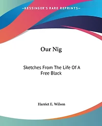 Our Nig: Sketches From The Life Of A Free Black