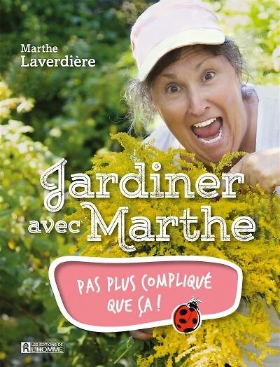 Jardiner avec Marthe: Pas plus compliqué que ça !