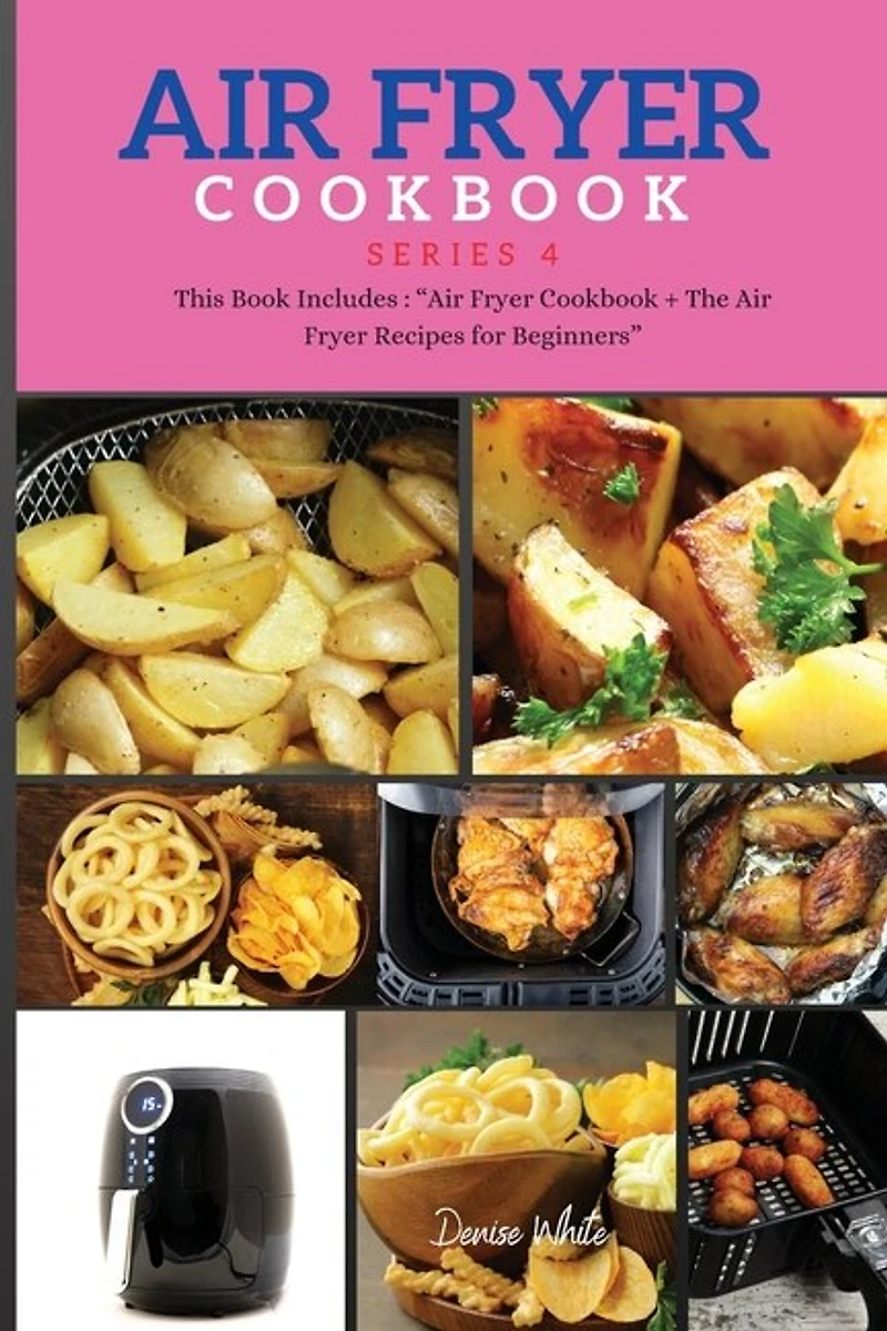 Air Fryer Cookbook Series4: This Book Includes: Air Fryer Cookbook + The Air Fryer Recipes For Beginners