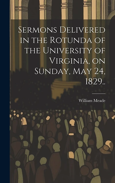 Sermons Delivered in the Rotunda of the University of Virginia, on Sunday, May 24