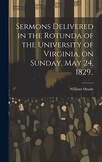 Sermons Delivered in the Rotunda of the University of Virginia, on Sunday, May 24