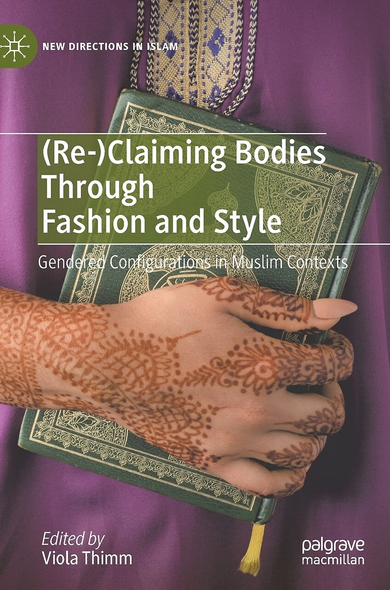 (Re-)Claiming Bodies Through Fashion and Style: Gendered Configurations Muslim Contexts