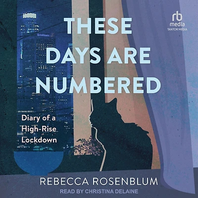 These Days Are Numbered: Diary of a High-Rise Lockdown