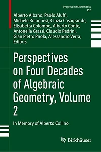 Perspectives on Four Decades of Algebraic Geometry, Volume 2: Memory Alberto Collino
