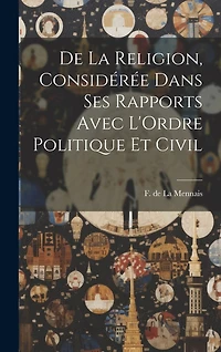 De la Religion, Considérée Dans ses Rapports Avec L'Ordre Politique et Civil